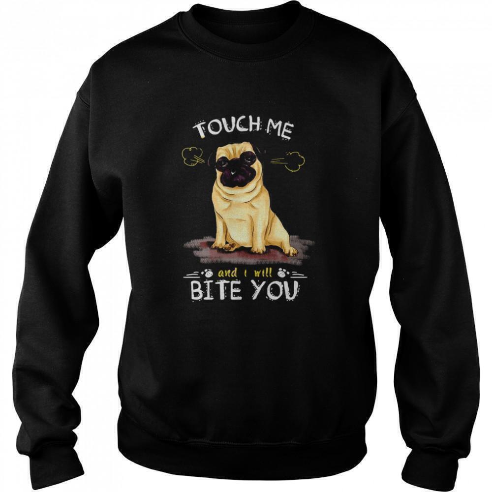 Pug Dog Touch Me And I Will Bite You Funny Sweatshirt